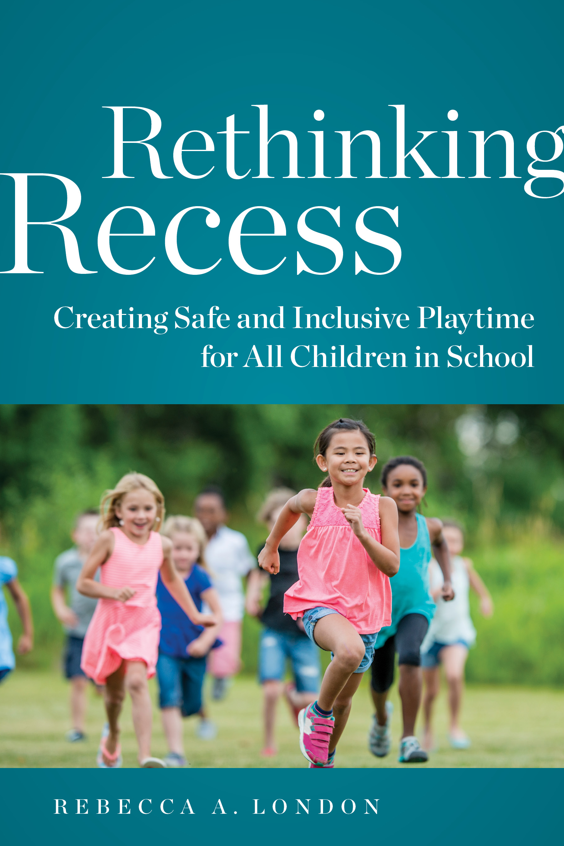 Book cover for Rethinking Recess Creating Safe and Inclusive Playtime for All Children in School