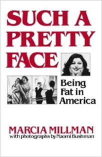 Such a Pretty Face: Being Fat in America by Marcia Millman